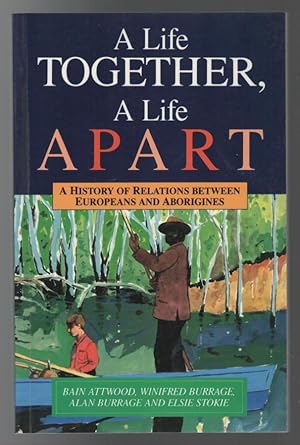 Seller image for A Life Together, A Life Apart: A History of Relations between Europeans and Aborigines. for sale by Time Booksellers