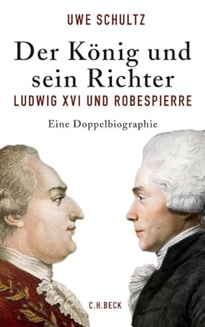 Bild des Verkufers fr Der Knig und sein Richter: Ludwig XVI und Robespierre zum Verkauf von Studibuch