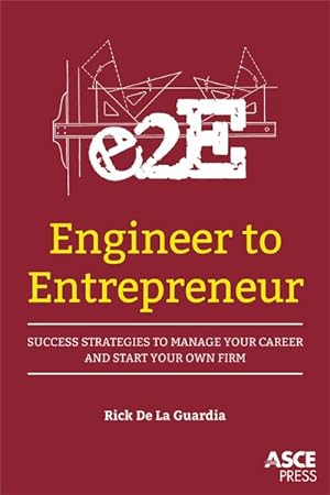 Imagen del vendedor de Engineer to Entrepreneur : Success Strategies to Manage Your Career and Start Your Own Firm a la venta por GreatBookPricesUK