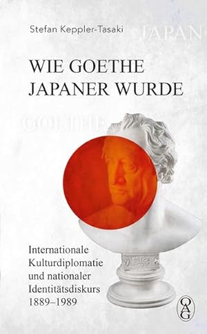 Bild des Verkufers fr Wie Goethe Japaner wurde: Internationale Kulturdiplomatie und nationaler Identittsdiskurs 1889?1989 zum Verkauf von Studibuch