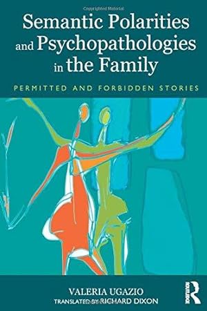 Immagine del venditore per Semantic Polarities and Psychopathologies in the Family: Permitted and Forbidden Stories venduto da WeBuyBooks