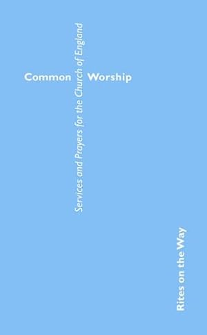 Bild des Verkufers fr Common Worship: Rites on the Way (Common Worship: Services and Prayers for the Church of England) zum Verkauf von WeBuyBooks