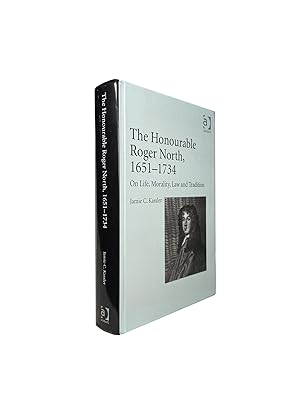 The Honourable Roger North, 1651 - 1734; On Life, Morality, Law and Tradition