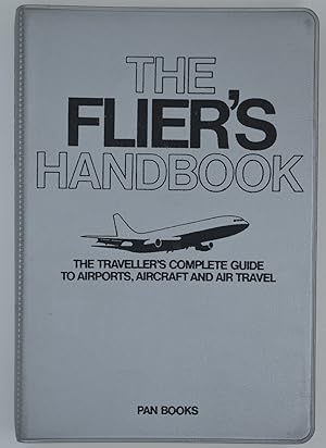 Seller image for The Flyer's Handbook: The Travellors Complete Guide to Airports, Aircraft and Air Travel for sale by The Small Library Company