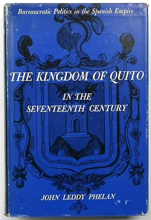 The Kingdom of Quito in the Seventeenth Century: Bureaucratic Politics in the Spanish Empire