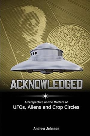 Seller image for Acknowledged: A Perspective on the Matters of UFOs, Aliens and Crop Circles for sale by WeBuyBooks 2