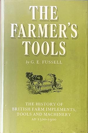 The farmer's tools: the history of British farm implements, tools and machinery AD 1500-1900