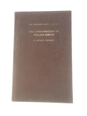 Bild des Verkufers fr The Consummation Of William Harvey: The Harveian Oration 1961 zum Verkauf von World of Rare Books