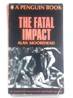 Bild des Verkufers fr The Fatal Impact: An Account of the Invasion of the South Pacific 1767-1840 zum Verkauf von World of Rare Books
