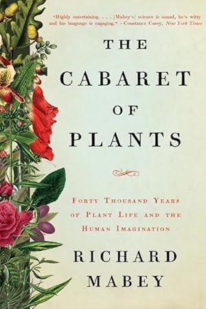 Bild des Verkufers fr The Cabaret of Plants: Forty Thousand Years of Plant Life and the Human Imagination zum Verkauf von moluna