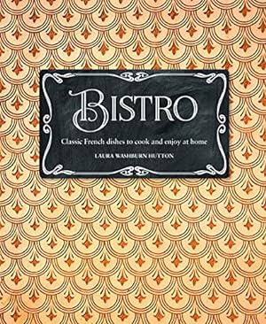 Seller image for Bistro: Classic French dishes to cook and enjoy at home for sale by WeBuyBooks