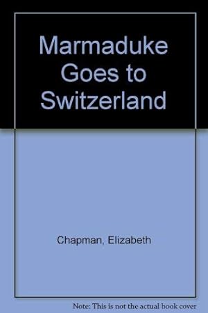 Bild des Verkufers fr Marmaduke Goes to Switzerland zum Verkauf von WeBuyBooks 2