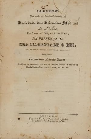 DISCURSO RECITADO NA SESSÃO SOLEMNE DA SOCIEDADE DAS SCIENCIAS MEDICAS DE LISBOA DO ANNO DE 1843,...