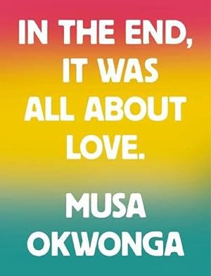 Seller image for Musa Okwonga - In The End, It Was All About Love for sale by WeBuyBooks