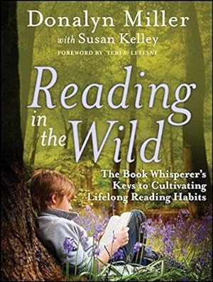 Bild des Verkufers fr Reading in the Wild: The Book Whisperer's Keys to Cultivating Lifelong Reading Habits zum Verkauf von WeBuyBooks
