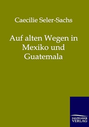 Bild des Verkufers fr Auf alten Wegen in Mexiko und Guatemala zum Verkauf von Rheinberg-Buch Andreas Meier eK