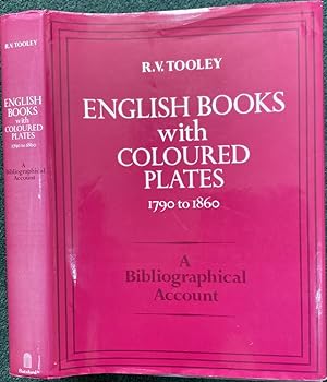 English Books with Coloured Plates 1790 to 1860 A Bibliographical Account of the most Important B...