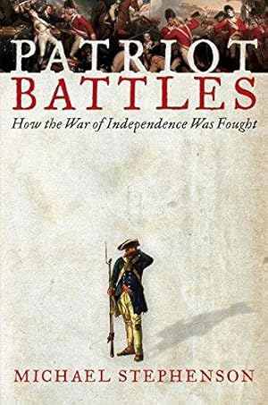 Bild des Verkufers fr Patriot Battles: How the War of Independence Was Fought zum Verkauf von WeBuyBooks 2