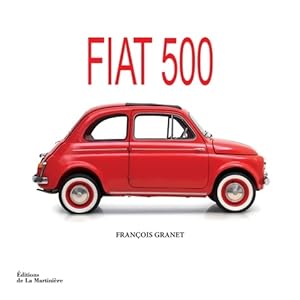 Fiat 500 : La belle histoire du pot de yaourt italien - Fran?ois Granet