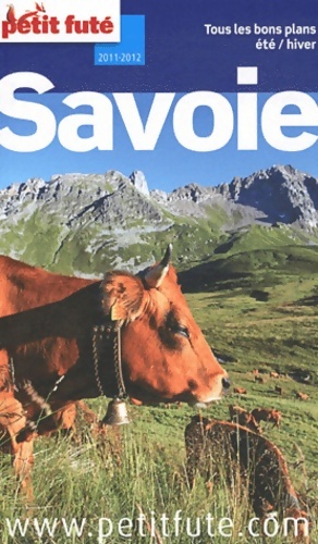 Savoie 2011-2012 PETIT FUTE : TOUS LES BONS PLANS ETE / HIVER - Muguette Berment