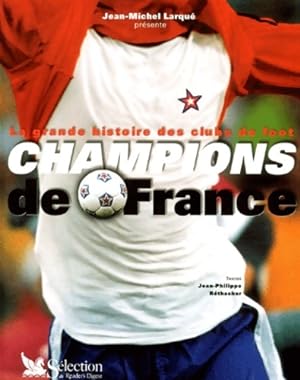 La grande histoire des clubs de foot : Champions de France - Jean-Philippe R?thacker