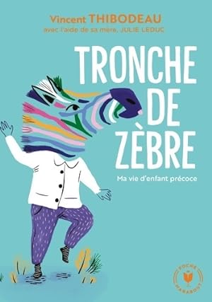 Tronche de z bre : Ma vie d'enfant pr coce - Vincent Thibodeau