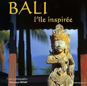 Bali l' le inspir e - Dominique Senay
