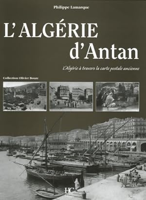 L'Alg rie d'Antan   travers la carte postale ancienne - Philippe Lamarque