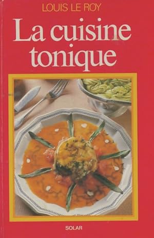 La cuisine tonique - Louis Le Roy