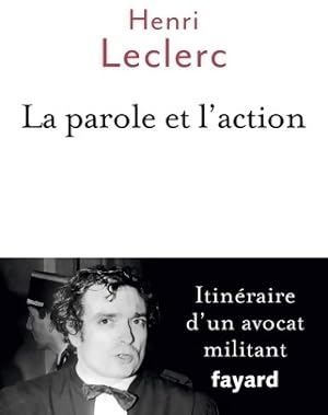 La parole et l'action : M?moires d'un avocat militant - Henri Leclerc