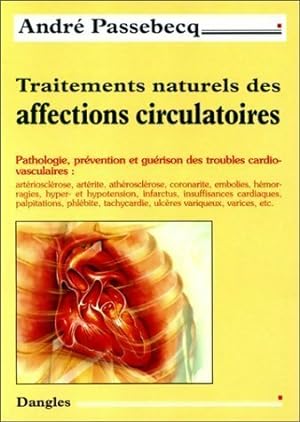 Traitements naturels des affections circulatoires - Andr? Passebecq