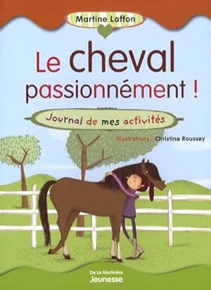Le cheval passionn ment ! : Journal de mes activit s - Martine Laffon
