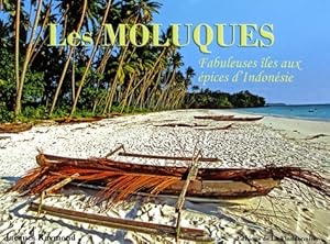 Les Moluques : Fabuleuses  les aux  pices d'Indon sie - Jacques Raymond
