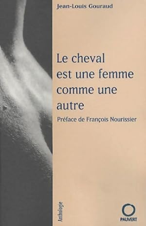 Le cheval est une femme comme une autre : Pr face de Fran ois Nourissier - Jean-Louis Gouraud