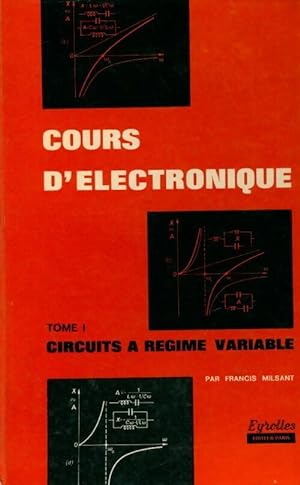 Cours d' lectronique Tome I : Circuits   r gime variable - Francis Milsant