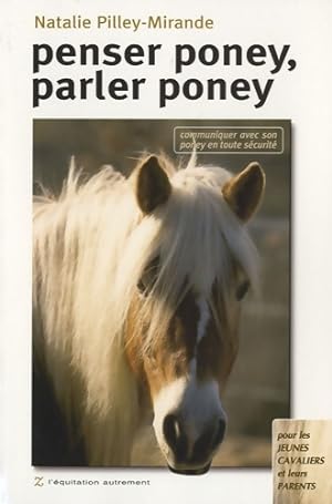 Penser poney parler poney : Communiquer avec son poney en toute s curit  - Natalie Pilley-Mirande
