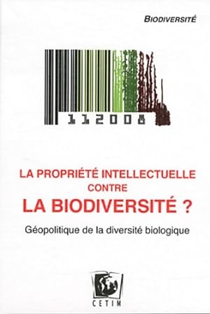 La propri t  intellectuelle contre la biodiversit    : G opolitique de la diversit  biologique - ...