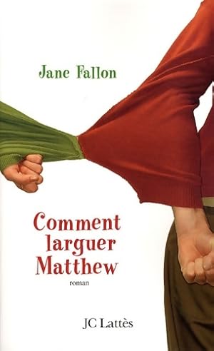 Seller image for Comment larguer Matthew - Jane Fallon for sale by Book Hmisphres