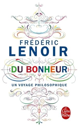 Du bonheur, un voyage philosophique - Fr d ric Lenoir