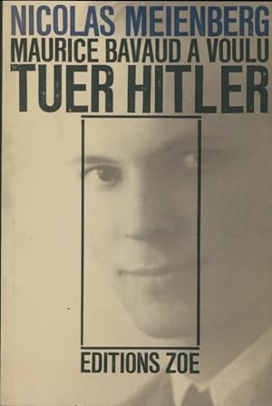 Seller image for Maurice Bavaud a voulu tuer Hitler - Nicolas Meienberg for sale by Book Hmisphres