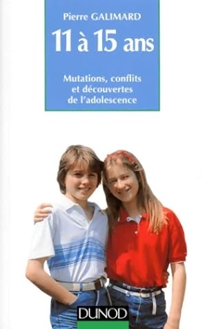 11   15 ans. Mutations conflits et d couvertes de l'adolescence - Pierre Galimard