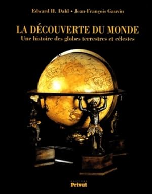 La D couverte du monde : Une histoire des globes terrestres et c lestes - Edward H. Dahl