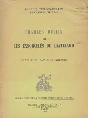 Immagine del venditore per Charles Dullin ou les ensorcel?s du Chatelard - Charles Charras venduto da Book Hmisphres