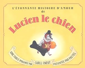 L'Etonnante Histoire d'amour de Lucien le chien - Carll Cneut