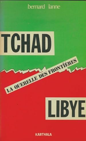 Tchad-Libye la querelle des fronti?res - Bernard Lanne