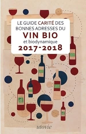 Seller image for Guide Carite des Bonnes Adresses du Vin Bio et Biodynamique 2017-2018 - Jean-Marc Carit? for sale by Book Hmisphres