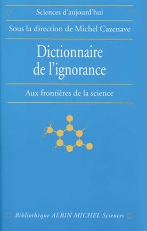 Dictionnaire de l'ignorance : Aux fronti?res de la science - Michel Cazenave