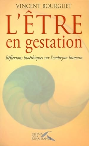 Seller image for l'?tre en gestation : R?flexions bio?thiques sur l'embryon humain - Vincent Bourguet for sale by Book Hmisphres
