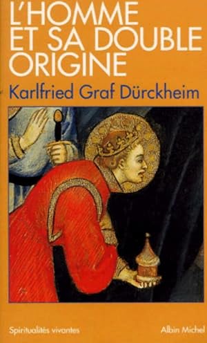 L'homme et sa double origine - Karlfried Graf D?rckheim