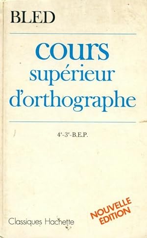 Cours sup?rieur d'orthographe 4e, 3e, Bep - Edouard Inconnu ; Bled